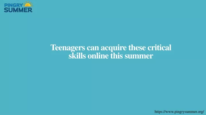 teenagers can acquire these critical skills online this summer