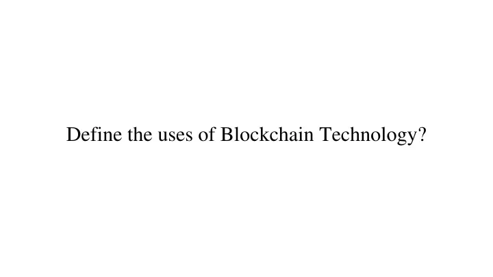 define the uses of blockchain technology