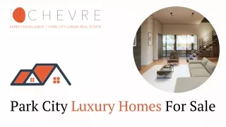 Buy Park City Luxury Homes For Sale Exclusively at Nchevere Real Estate