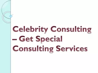 Celebrity Consulting – Get Special Consulting Services