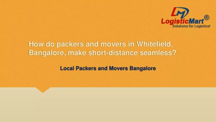 how do packers and movers in whitefield bangalore make short distance seamless