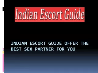 The Best Sex Partner Indian Escort Guide