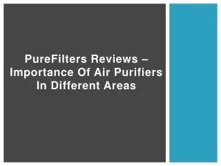 purefilters reviews importance of air purifiers in different areas