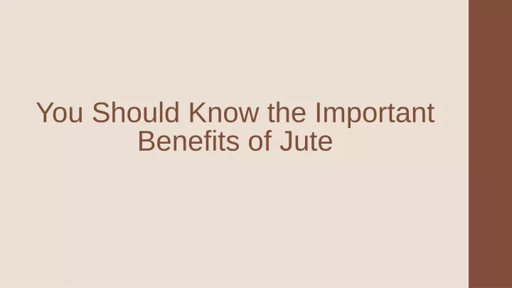 you should know the important benefits of jute