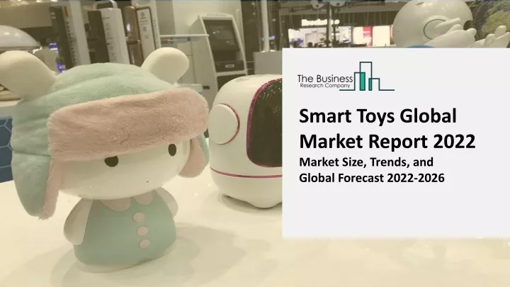 smart toys global market report 2022 market size