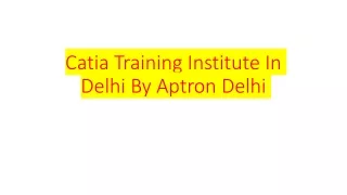 Catia Training Institute In Delhi By Aptron Delhi