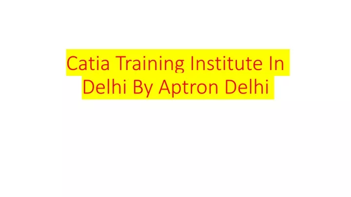 catia training institute in delhi by aptron delhi