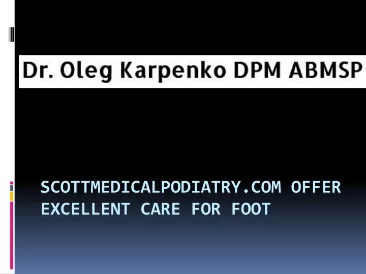 scottmedicalpodiatry com offer excellent care for foot