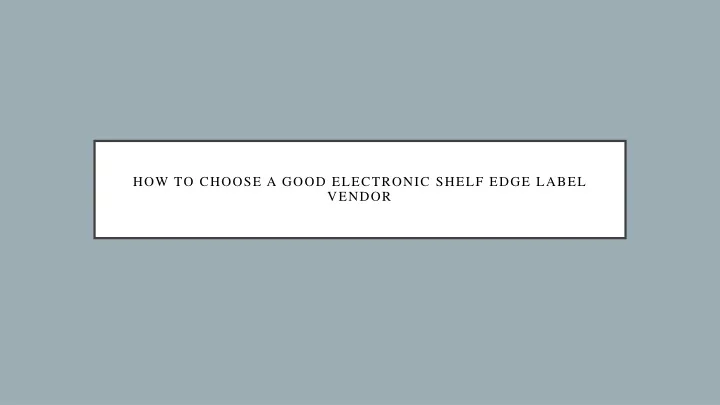 how to choose a good electronic shelf edge label vendor