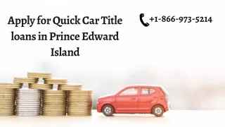 Get Car Title Loans Prince Edward island now  1-866-973-5214