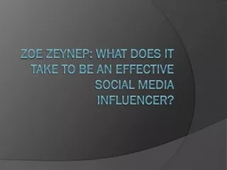 What does it take to be an effective social media influencer-zoe zeynep