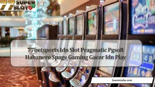77betsports idn slot pragmatic pgsoft habanero spage gaming gacor idn play