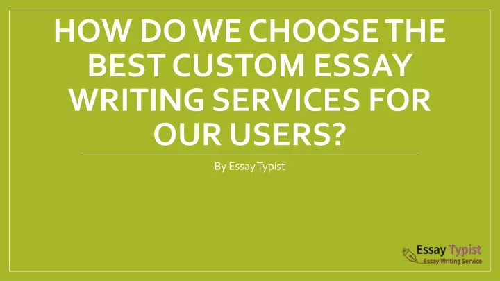 how do we choose the best custom essay writing services for our users