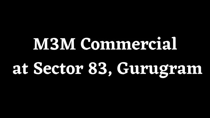 m3m commercial at sector 83 gurugram