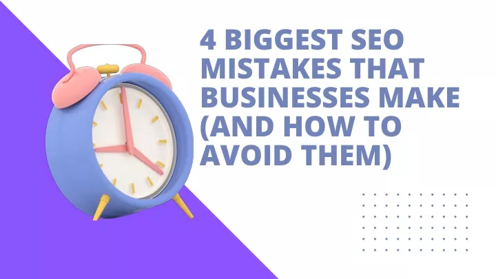 4 biggest seo mistakes that businesses make