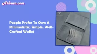 People Prefer To Own A Minimalistic, Simple, Well-Crafted Wallet