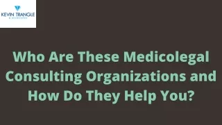 Who Are These Medicolegal Consulting Organizations and How Do They Help You