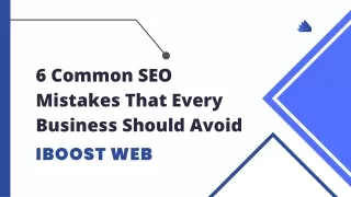 6 Common SEO Mistakes That Every Business Should Avoid