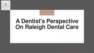 A Dentist's Perspective On Raleigh Dental Care