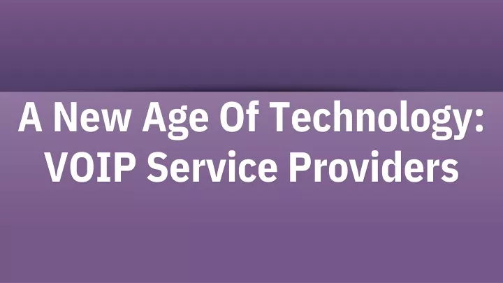 a new age of technology voip service providers