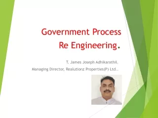 Government Process Re Engineering . James Joseph Adhikarathil Trainer ILDM