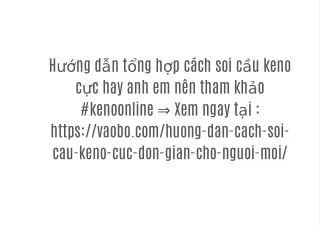h ng d n t ng h p c ch soi c u keno