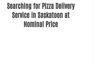 Searching for Pizza Delivery Service in Saskatoon at Nominal Price