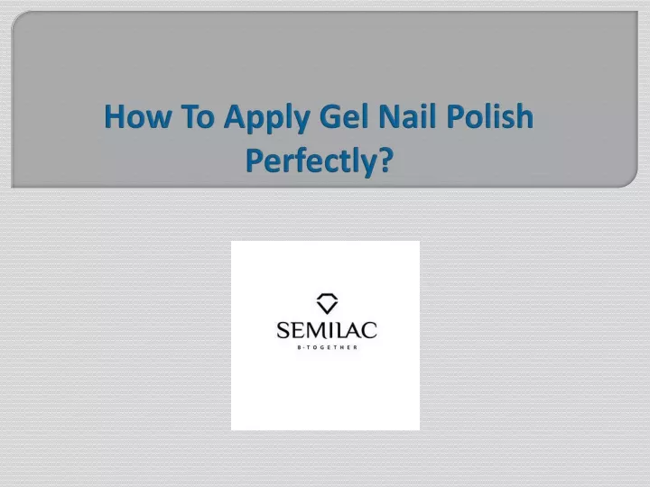 how to apply gel nail polish perfectly