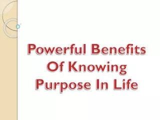 Powerful Benefits Of Knowing Purpose In Life