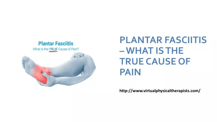 plantar fasciitis what is the true cause of pain