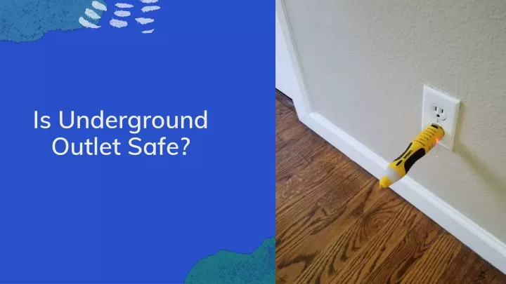 is underground outlet safe