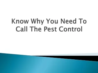 know why you need to call the pest control