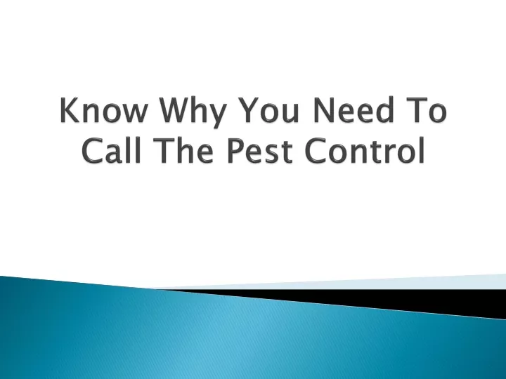 know why you need to call the pest control