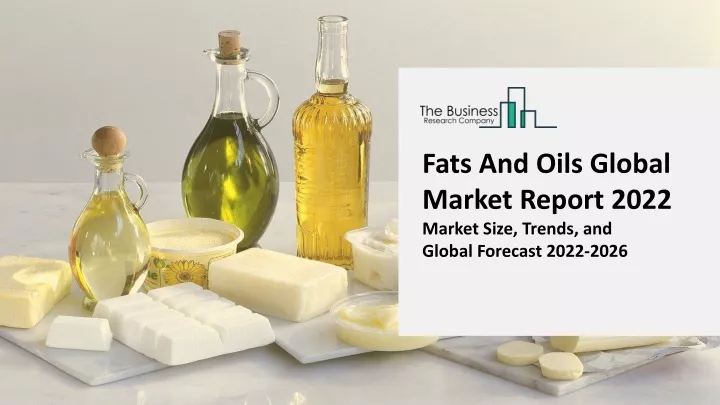 fats and oils global market report 2022 market