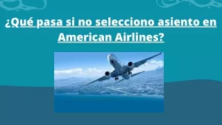 ¿Qué pasa si no selecciono asiento en American Airlines?