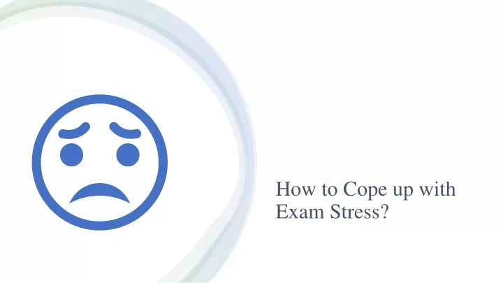 how to cope up with exam stress