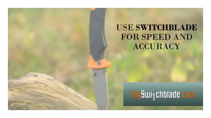 use switchblade for speed and accuracy