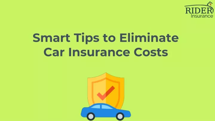 PPT - Smart Tips To Eliminate Car Insurance Costs PowerPoint ...