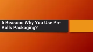 6 reasons why you use pre rolls packaging