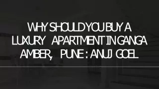 Why should you buy a luxury apartment in Ganga Amber, Pune: Anuj Goel