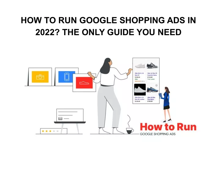 how to run google shopping ads in 2022 the only