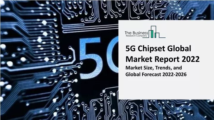 5g chipset global market report 2022 market size