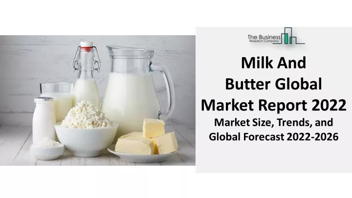 milk and butter global market report 2022