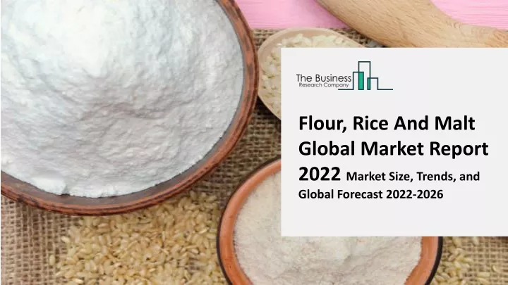 flour rice and malt global market report 2022