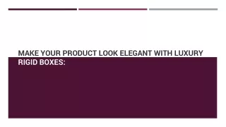 make your product look elegant with luxury rigid boxes