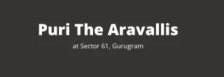 Puri The Aravallis Sector 61 Gurgaon | A Whole New World Around You
