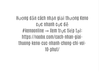 h ng d n c ch nh n gi i th ng keno c c nhanh