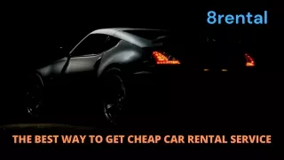 Getting Cheap Car Rentals | 8rental