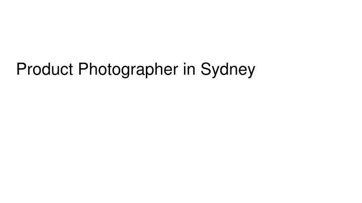 product photographer in sydney