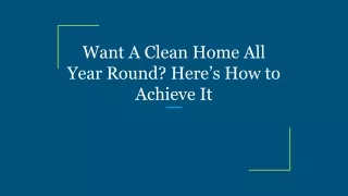 want a clean home all year round here
